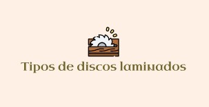 TIPOS DE DISCOS LAMINADOS